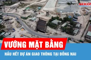Hầu hết dự án giao thông tại Đồng Nai vướng mặt bằng