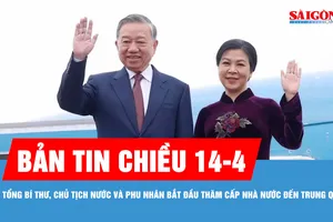Bản tin chiều 14-4: Tổng Bí thư, Chủ tịch nước và Phu nhân bắt đầu thăm cấp Nhà nước đến Trung Quốc