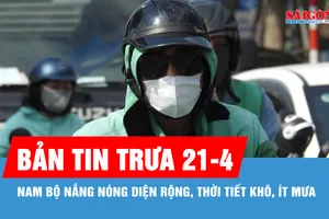 Bản tin trưa 21-4: Nam bộ nắng nóng diện rộng, thời tiết khô, ít mưa