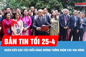 Bản tin tối 25-4: Đoàn kiều bào tiêu biểu dâng hương tưởng niệm các Vua Hùng
