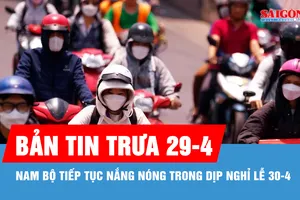 Bản tin trưa 29-4: Nam bộ tiếp tục nắng nóng trong dịp nghỉ lễ 30-4