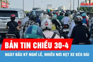 Bản tin chiều 30-4: Ngày đầu kỳ nghỉ lễ, nhiều nơi kẹt xe kéo dài