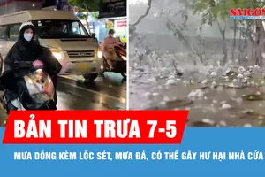 Bản tin trưa 7-5: Mưa dông kèm lốc sét, mưa đá, có thể gây hư hại nhà cửa