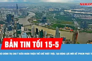 Bản tin tối 15-5: Bộ Chính trị cho ý kiến hoàn thiện thể chế vượt trội, tạo động lực mới để TPHCM phát triển nhanh, bền vững 
