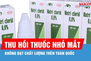 Thu hồi thuốc nhỏ mắt không đạt chất lượng trên toàn quốc