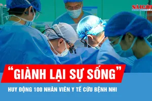 Huy động 100 nhân viên y tế, giành lại sự sống cho bệnh nhi suy tim giai đoạn cuối