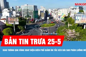Bản tin trưa 25-5: Giao thông qua vòng xoay Điện Biên Phủ giảm ùn tắc kéo dài sau khi phân luồng mới
