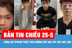 Bản tin chiều 25-5: Từ 12 ca dương tính tại quán bar, Công an TPHCM triệt phá đường dây ma túy quy mô lớn