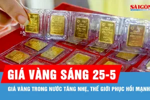 Sáng 25-5, giá vàng trong nước tăng nhẹ, giá vàng thế giới phục hồi mạnh