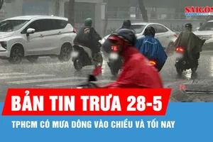 Bản tin trưa 28-5: TPHCM có mưa dông vào chiều và tối nay