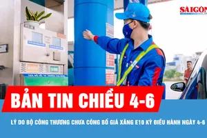 Bản tin chiều 4-6: Lý do Bộ Công thương chưa công bố giá xăng E10 trong kỳ điều hành ngày 4-6