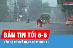 Bản tin tối 8-6: Bắc bộ có khả năng xuất hiện lũ 