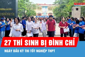 27 thí sinh bị đình chỉ thi trong ngày đầu kỳ thi tốt nghiệp THPT