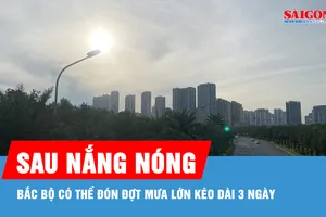 Sau 2-3 ngày nắng nóng, Bắc bộ có thể đón đợt mưa lớn kéo dài 3 ngày