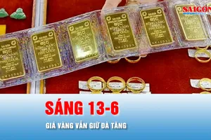 Podcast bản tin trưa 13-6: Sáng 13-6, giá vàng vẫn giữ đà tăng