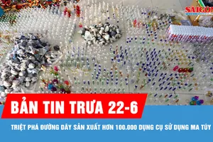 Bản tin trưa 22-6: Triệt phá đường dây sản xuất hơn 100.000 dụng cụ sử dụng ma túy