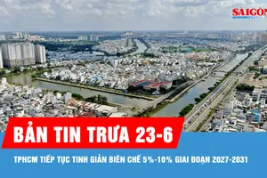 Bản tin trưa 23-6: TPHCM tiếp tục tinh giản biên chế 5%-10% giai đoạn 2027-2031