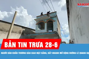 Bản tin trưa 28-6: Người dân khẩn trương bàn giao mặt bằng, đẩy nhanh mở rộng đường Lê Quang Đạo