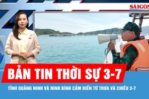 Bản tin thời sự 3-7: Tỉnh Quảng Ninh và Ninh Bình cấm biển từ trưa và chiều 3-7