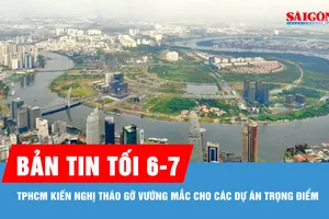 Bản tin tối 6-7: TPHCM kiến nghị tháo gỡ vướng mắc cho các dự án trọng điểm