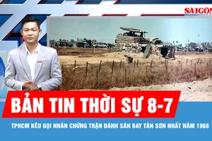 Bản tin thời sự 8-7: TPHCM kêu gọi nhân chứng trận đánh sân bay Tân Sơn Nhất năm 1968