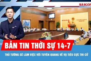 Bản tin thời sự 14-7: Thủ tướng sẽ làm việc với tỉnh Tuyên Quang về vụ tiêu cực thi cử