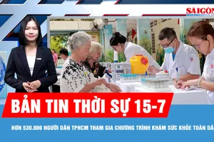 Bản tin thời sự 15-7: Hơn 530.000 người dân TPHCM tham gia chương trình khám sức khỏe toàn dân