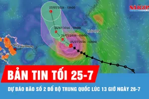 Bản tin tối 25-7: Dự báo bão số 2 đổ bộ Trung Quốc lúc 13 giờ ngày 26-7