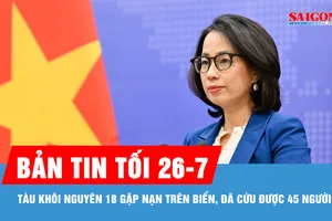 Bản tin tối 26-7: Tàu Khôi Nguyên 18 gặp nạn trên biển, đã cứu được 45 người