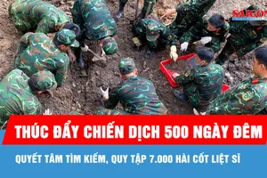 Thúc đẩy chiến dịch 500 ngày đêm: Quyết tâm tìm kiếm, quy tập 7.000 hài cốt liệt sĩ