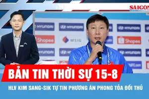 Bản tin thời sự ngày 15-8: HLV Kim Sang-sik nói về sự chuẩn bị của "các chiến binh sao vàng" 