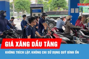 Giá xăng dầu tăng, không trích lập và không chi sử dụng Quỹ bình ổn giá xăng dầu