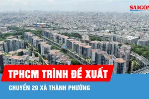 TPHCM trình đề xuất chuyển 29 xã thành phường