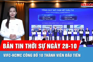 Bản tin thời sự 28-10: Trung tâm Tài chính Việt Nam tại TPHCM mở rộng cửa đón dòng vốn tỷ USD