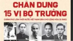 Chân dung 15 vị Bộ trưởng Chính phủ lâm thời: Nhận diện buổi đầu của Nhà nước Việt Nam hiện đại
