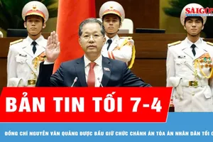 Bản tin tối 7-4: Đồng chí Nguyễn Văn Quảng được bầu giữ chức Chánh án Tòa án nhân dân tối cao