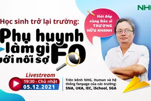 Hỏi đáp cùng bác sĩ Trương Hữu Khanh: Học sinh trở lại trường - phụ huynh làm gì với nỗi sợ F0