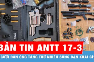 Bản tin ANTT 17-3: Người đàn ông tàng trữ nhiều súng đạn khai gì?