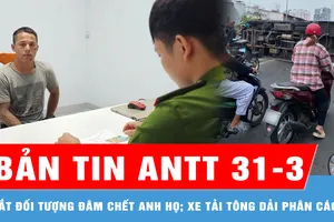 Bản tin ANTT 31-3: Bắt đối tượng đâm chết anh họ; Xe tải tông dải phân cách