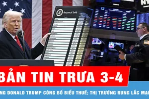 Bản tin trưa 3-4: Ông Donald Trump công bố biểu thuế; Thị trường rung lắc mạnh