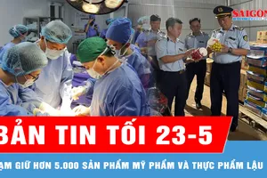 Bản tin tối 23-5: Trắng đêm lấy đa tạng từ người cho chết não; Giữ hơn 5.000 sản phẩm mỹ phẩm và thực phẩm lậu
