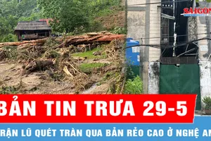 Bản tin trưa 29-5: Cận cảnh trận lũ quét ở Nghệ An; Sống nơm nớp trong chung cư nghiêng