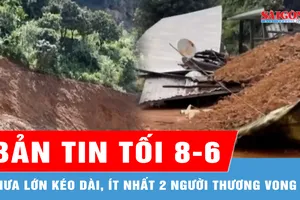 Bản tin tối 8-6: Mưa lớn kéo dài, ít nhất 2 người thương vong tại miền núi phía Bắc