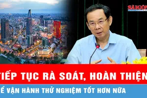 Bí thư Thành ủy TPHCM: Tiếp tục rà soát, rút kinh nghiệm, điều chỉnh, hoàn thiện để vận hành tốt hơn nữa