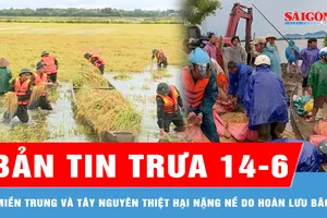 Bản tin trưa 14-6: Miền Trung và Tây Nguyên thiệt hại nặng nề do hoàn lưu bão số 1