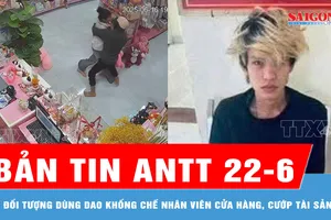 Bản tin ANTT 22-6: Bắt giữ 2 đối tượng dùng dao khống chế nhân viên cửa hàng, cướp tài sản