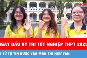 Ngày đầu kỳ thi tốt nghiệp THPT 2025, sĩ tử tự tin bước vào môn thi Ngữ văn
