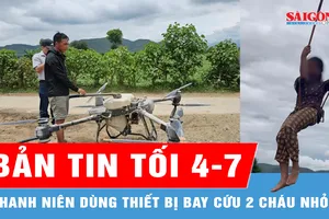 Bản tin tối 4-7: Thanh niên dùng thiết bị bay cứu 2 cháu nhỏ mắc kẹt giữa dòng nước lũ