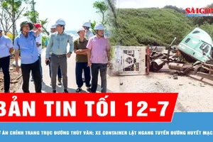 Bản tin tối 12-7: TPHCM thị sát Dự án chỉnh trang trục đường Thùy Vân; Xe container lật ngang đường