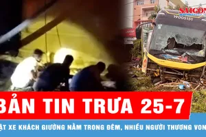 Bản tin trưa 25-7: Lật xe khách giường nằm trong đêm, nhiều người thương vong